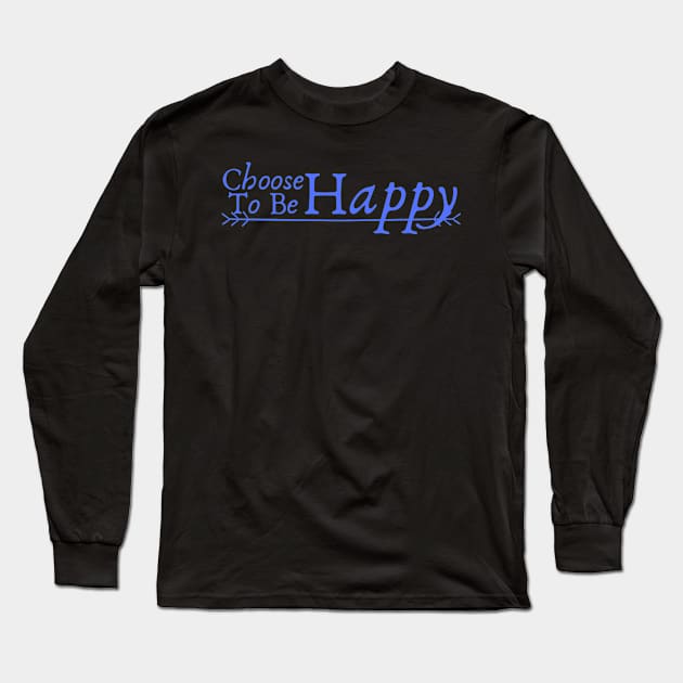 Choose to Be Happy Long Sleeve T-Shirt by Unusual Choices